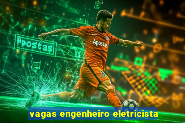 vagas engenheiro eletricista